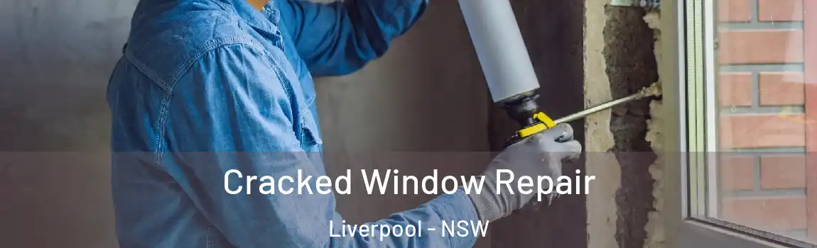  Cracked Window Repair Liverpool - NSW