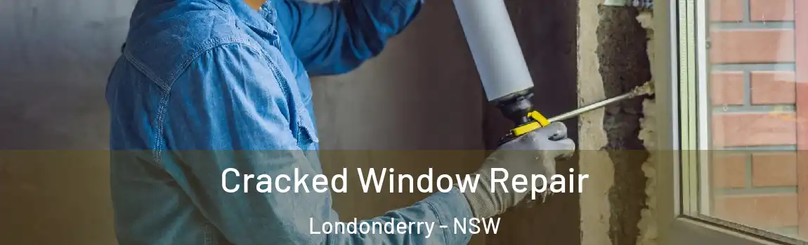  Cracked Window Repair Londonderry - NSW