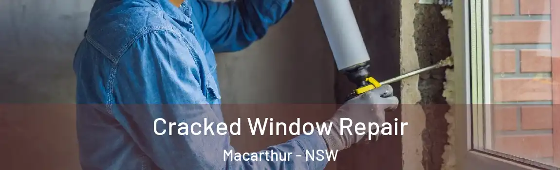  Cracked Window Repair Macarthur - NSW