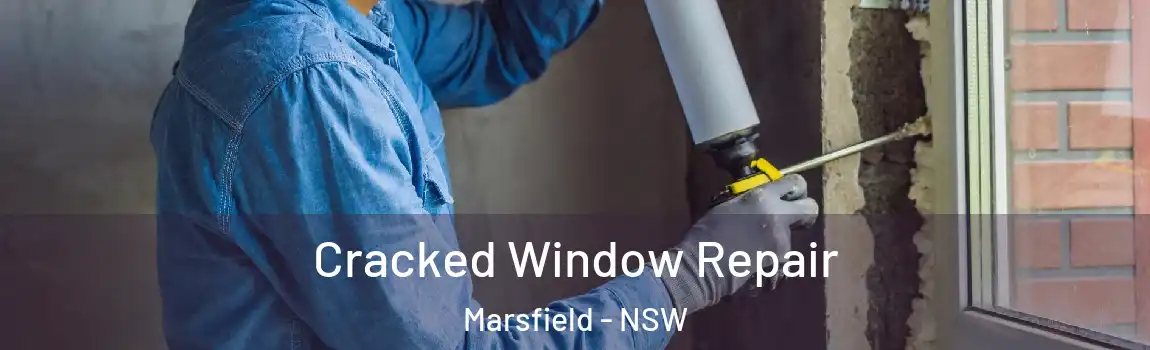  Cracked Window Repair Marsfield - NSW