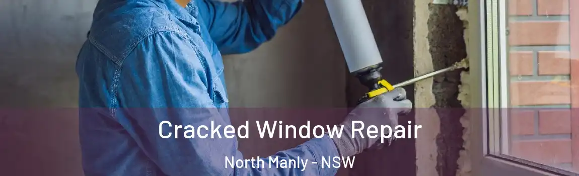  Cracked Window Repair North Manly - NSW