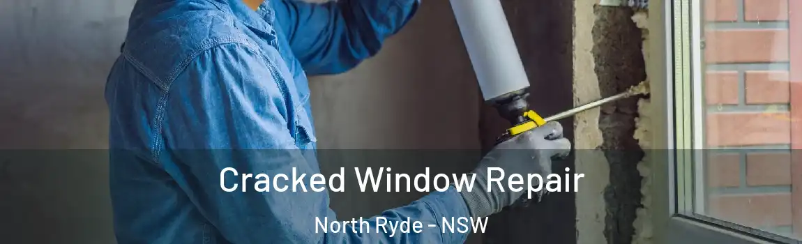  Cracked Window Repair North Ryde - NSW