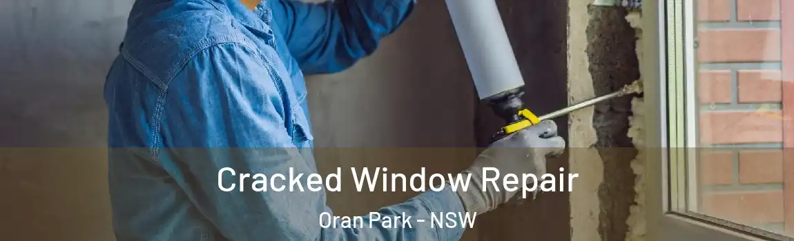  Cracked Window Repair Oran Park - NSW