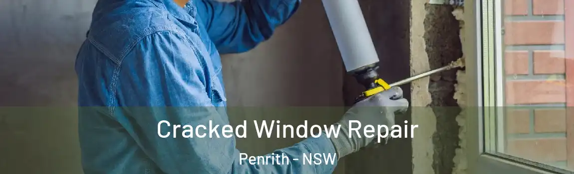  Cracked Window Repair Penrith - NSW