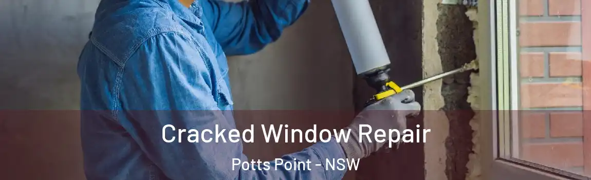  Cracked Window Repair Potts Point - NSW