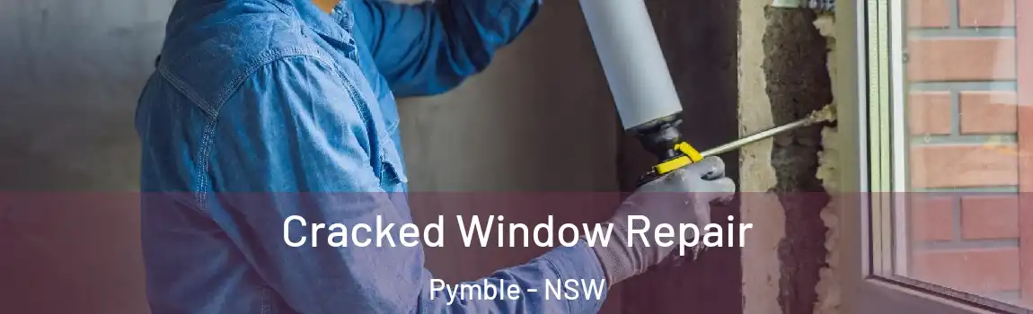  Cracked Window Repair Pymble - NSW