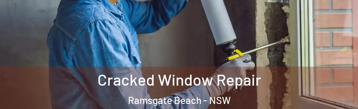  Cracked Window Repair Ramsgate Beach - NSW