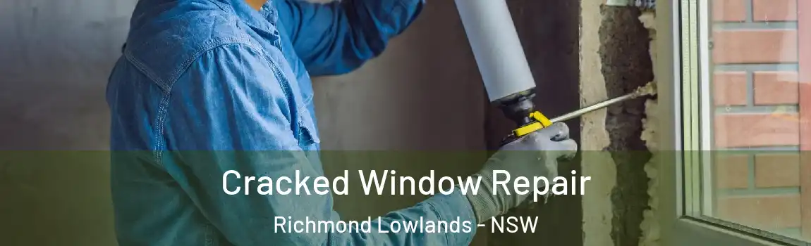  Cracked Window Repair Richmond Lowlands - NSW