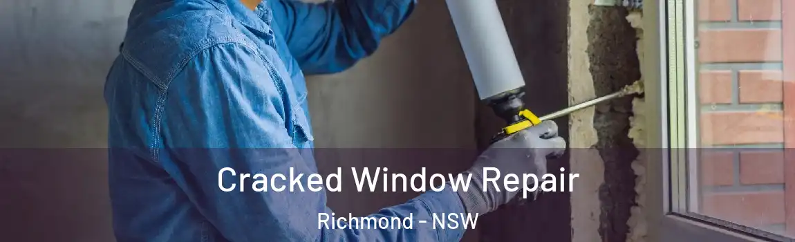  Cracked Window Repair Richmond - NSW