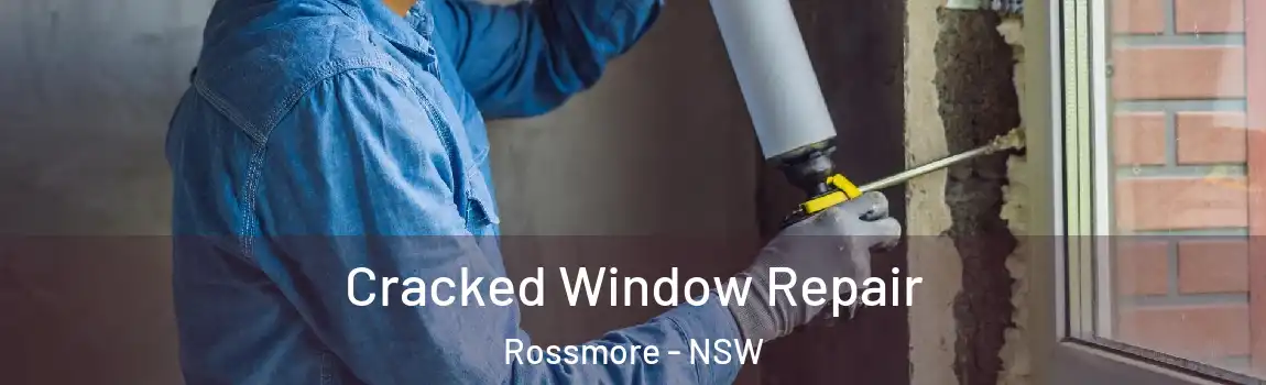  Cracked Window Repair Rossmore - NSW