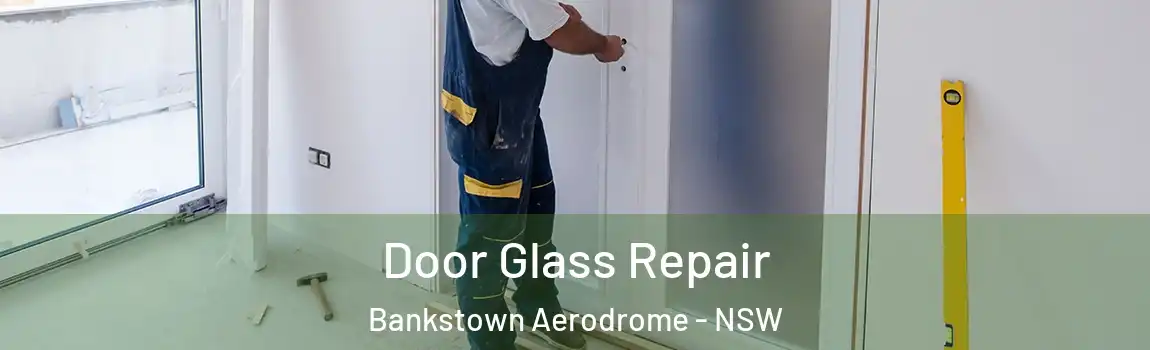  Door Glass Repair Bankstown Aerodrome - NSW