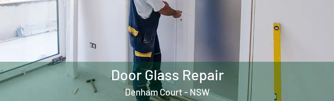  Door Glass Repair Denham Court - NSW