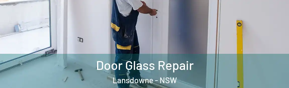 Door Glass Repair Lansdowne - NSW
