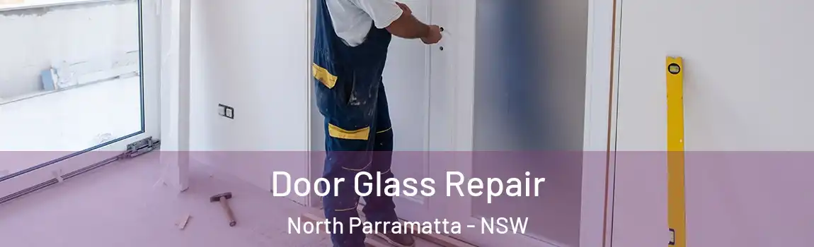  Door Glass Repair North Parramatta - NSW