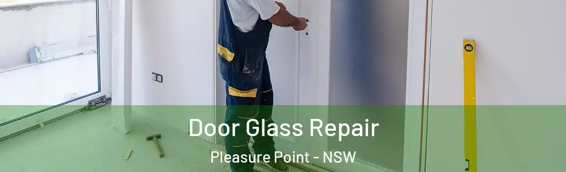  Door Glass Repair Pleasure Point - NSW