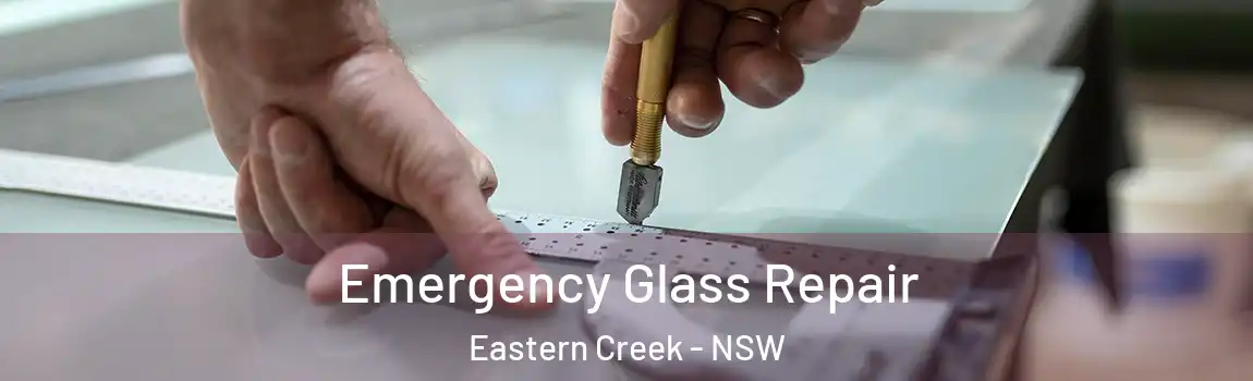  Emergency Glass Repair Eastern Creek - NSW