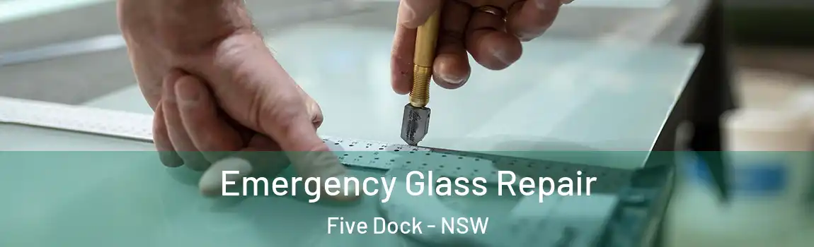  Emergency Glass Repair Five Dock - NSW