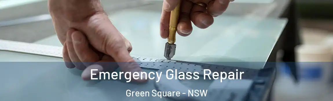  Emergency Glass Repair Green Square - NSW