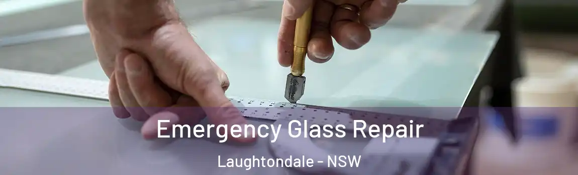  Emergency Glass Repair Laughtondale - NSW