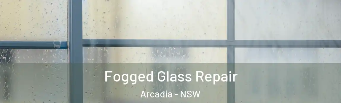  Fogged Glass Repair Arcadia - NSW