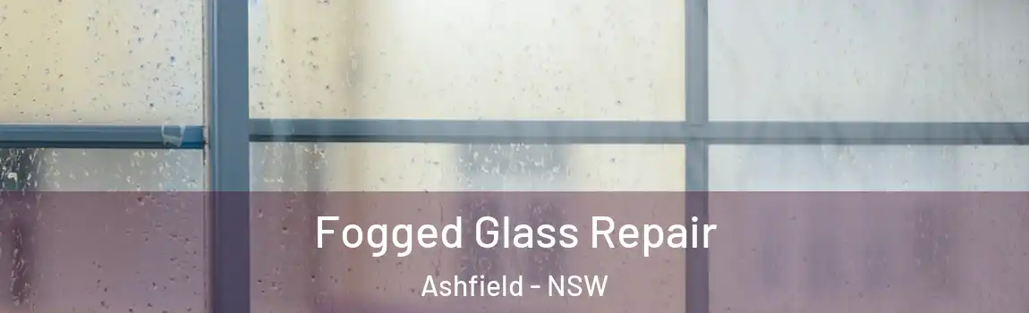  Fogged Glass Repair Ashfield - NSW