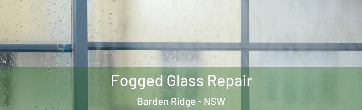  Fogged Glass Repair Barden Ridge - NSW