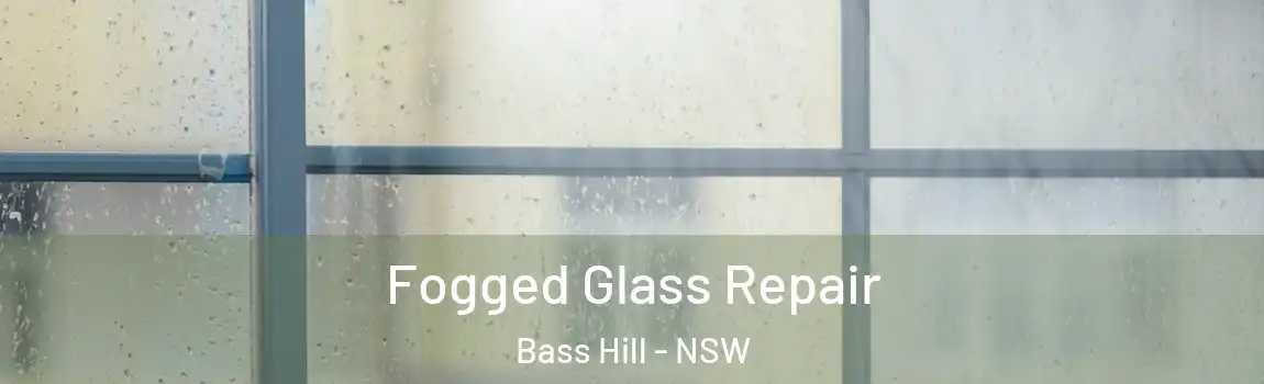  Fogged Glass Repair Bass Hill - NSW