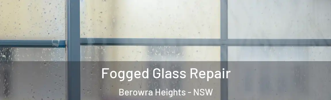  Fogged Glass Repair Berowra Heights - NSW