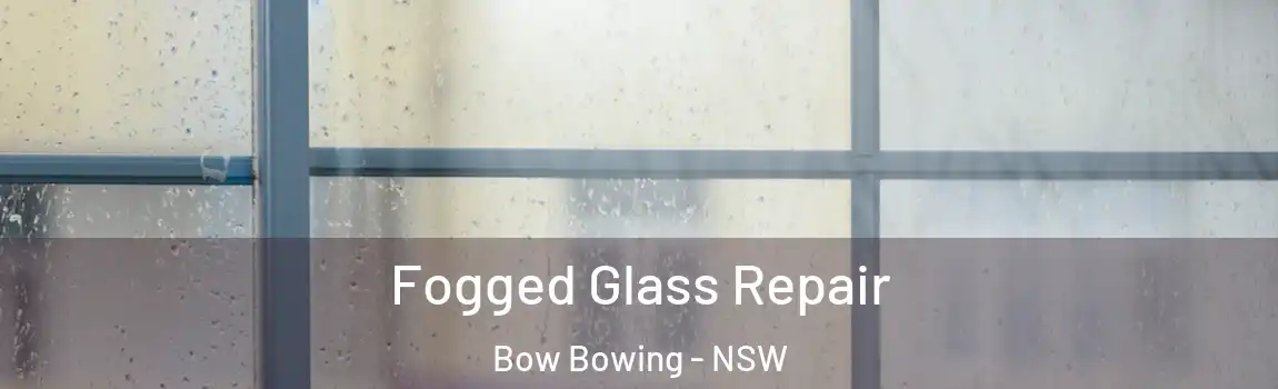  Fogged Glass Repair Bow Bowing - NSW
