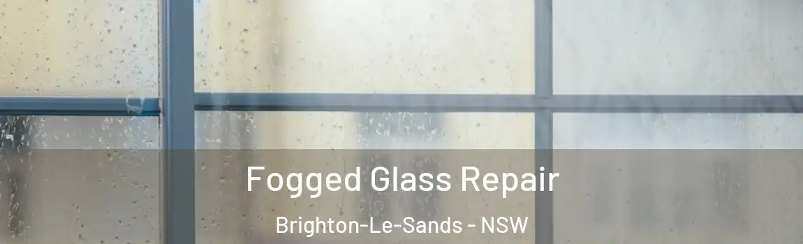  Fogged Glass Repair Brighton-Le-Sands - NSW
