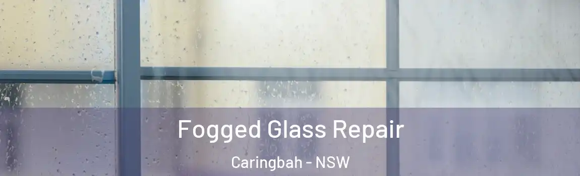  Fogged Glass Repair Caringbah - NSW