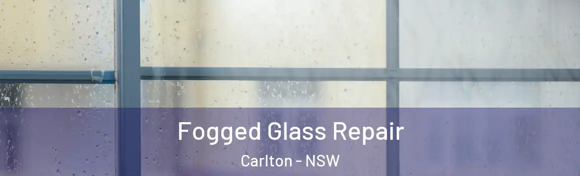  Fogged Glass Repair Carlton - NSW
