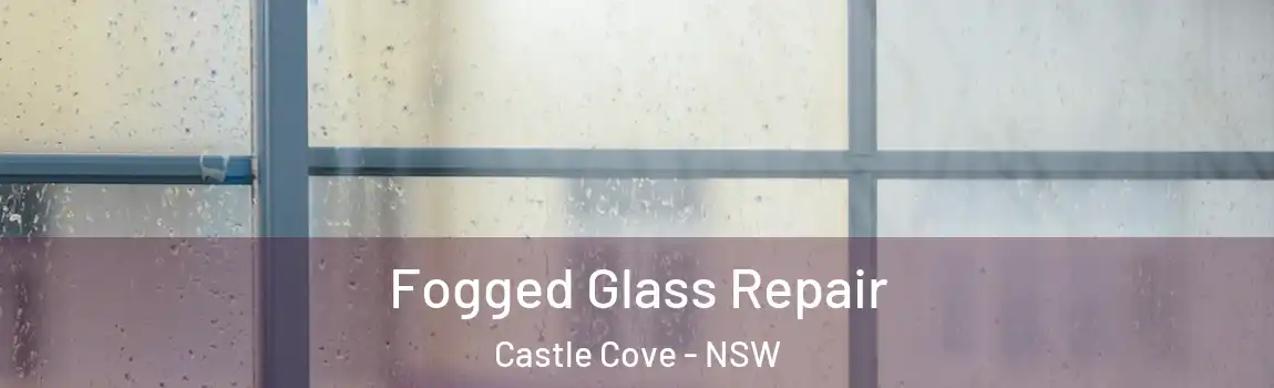  Fogged Glass Repair Castle Cove - NSW
