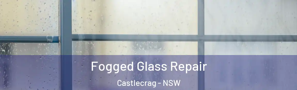  Fogged Glass Repair Castlecrag - NSW