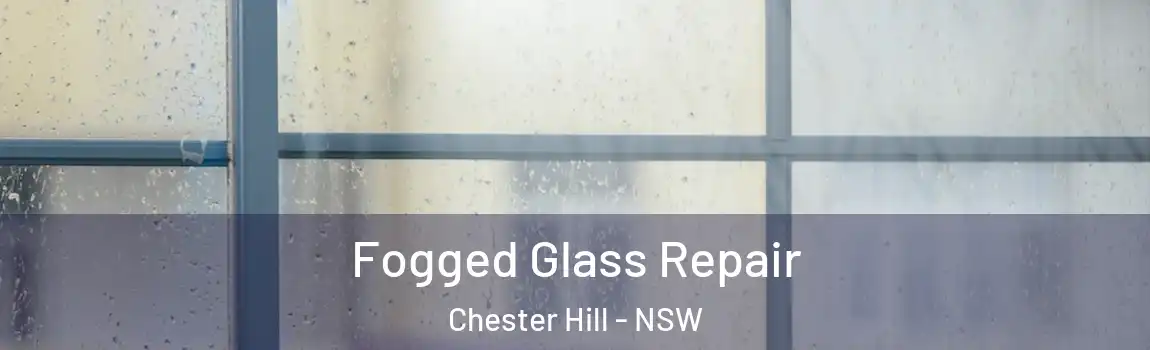  Fogged Glass Repair Chester Hill - NSW