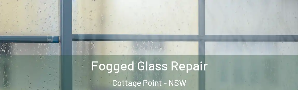 Fogged Glass Repair Cottage Point - NSW