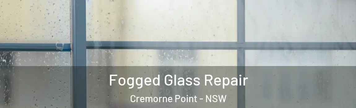  Fogged Glass Repair Cremorne Point - NSW