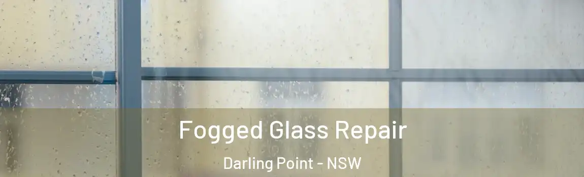  Fogged Glass Repair Darling Point - NSW