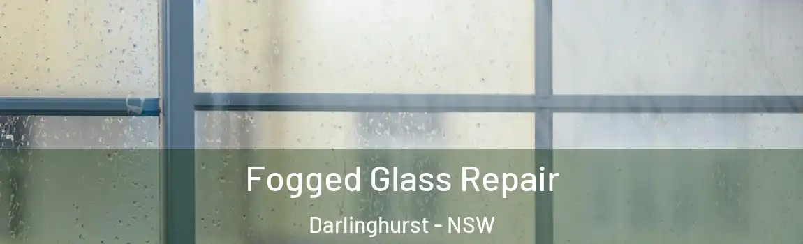  Fogged Glass Repair Darlinghurst - NSW