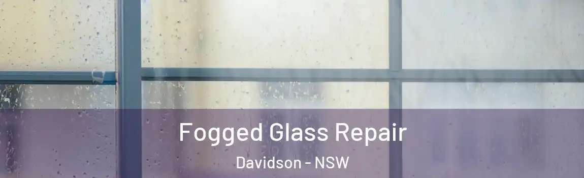  Fogged Glass Repair Davidson - NSW