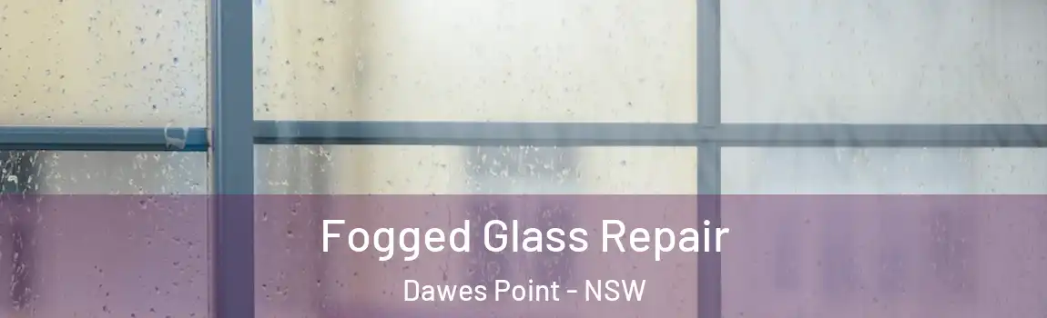  Fogged Glass Repair Dawes Point - NSW