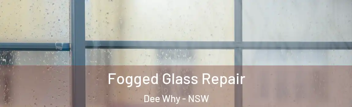  Fogged Glass Repair Dee Why - NSW