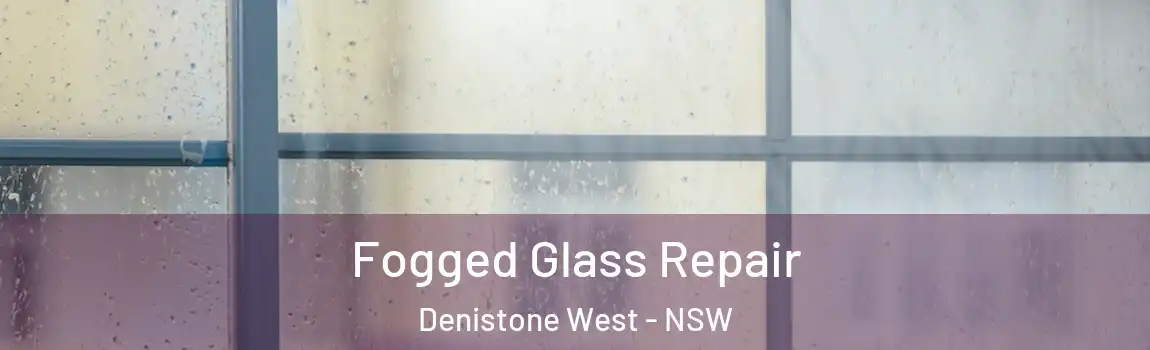  Fogged Glass Repair Denistone West - NSW