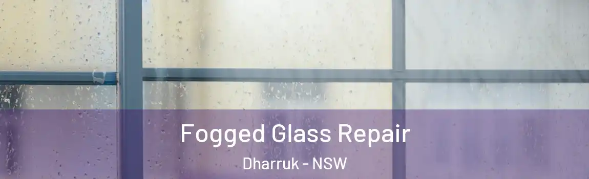  Fogged Glass Repair Dharruk - NSW