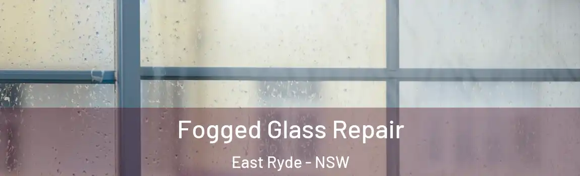  Fogged Glass Repair East Ryde - NSW