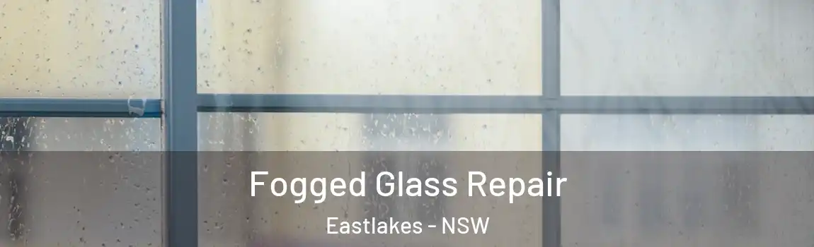  Fogged Glass Repair Eastlakes - NSW