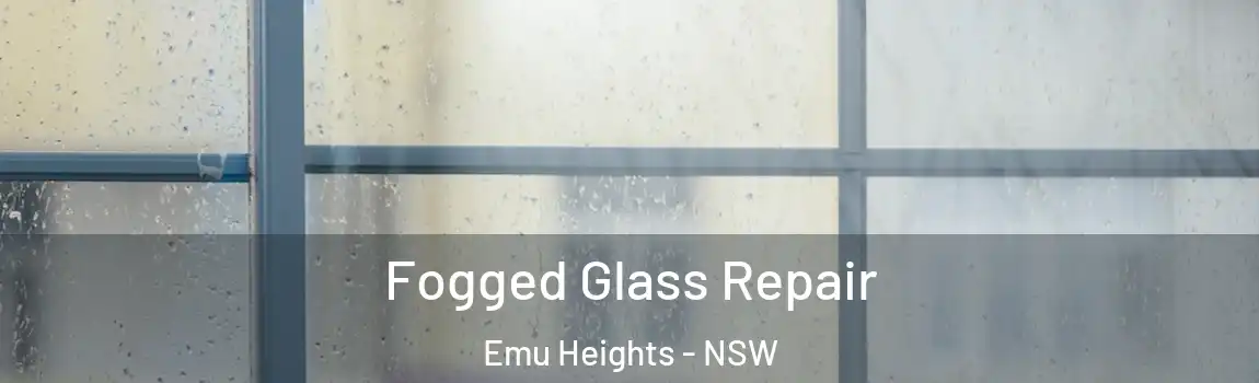  Fogged Glass Repair Emu Heights - NSW