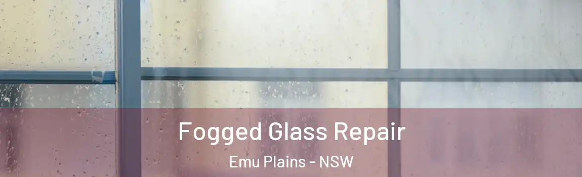  Fogged Glass Repair Emu Plains - NSW