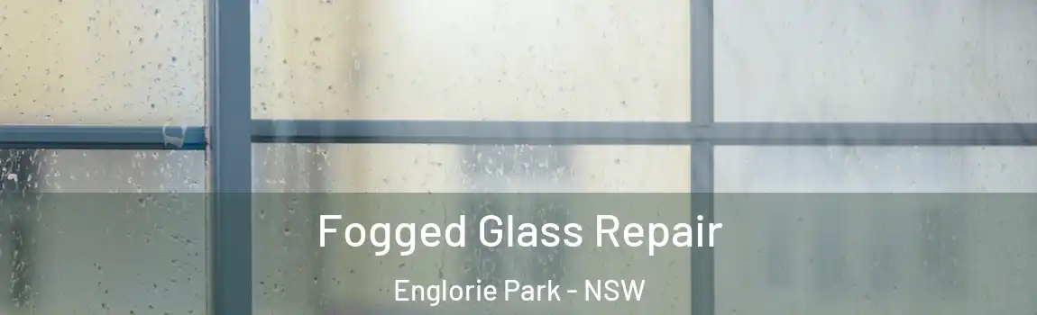  Fogged Glass Repair Englorie Park - NSW