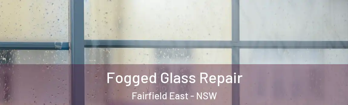  Fogged Glass Repair Fairfield East - NSW